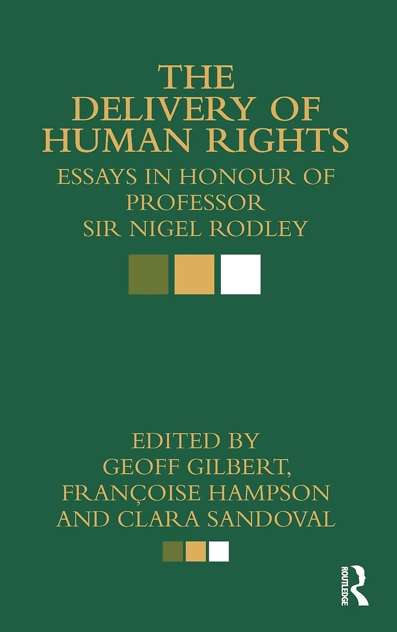 The Delivery of Human Rights: Essays Honour Professor Sir Nigel Rodley