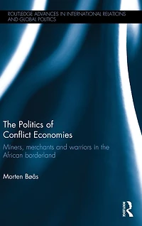 the Politics of Conflict Economies: Miners, merchants and warriors African borderland