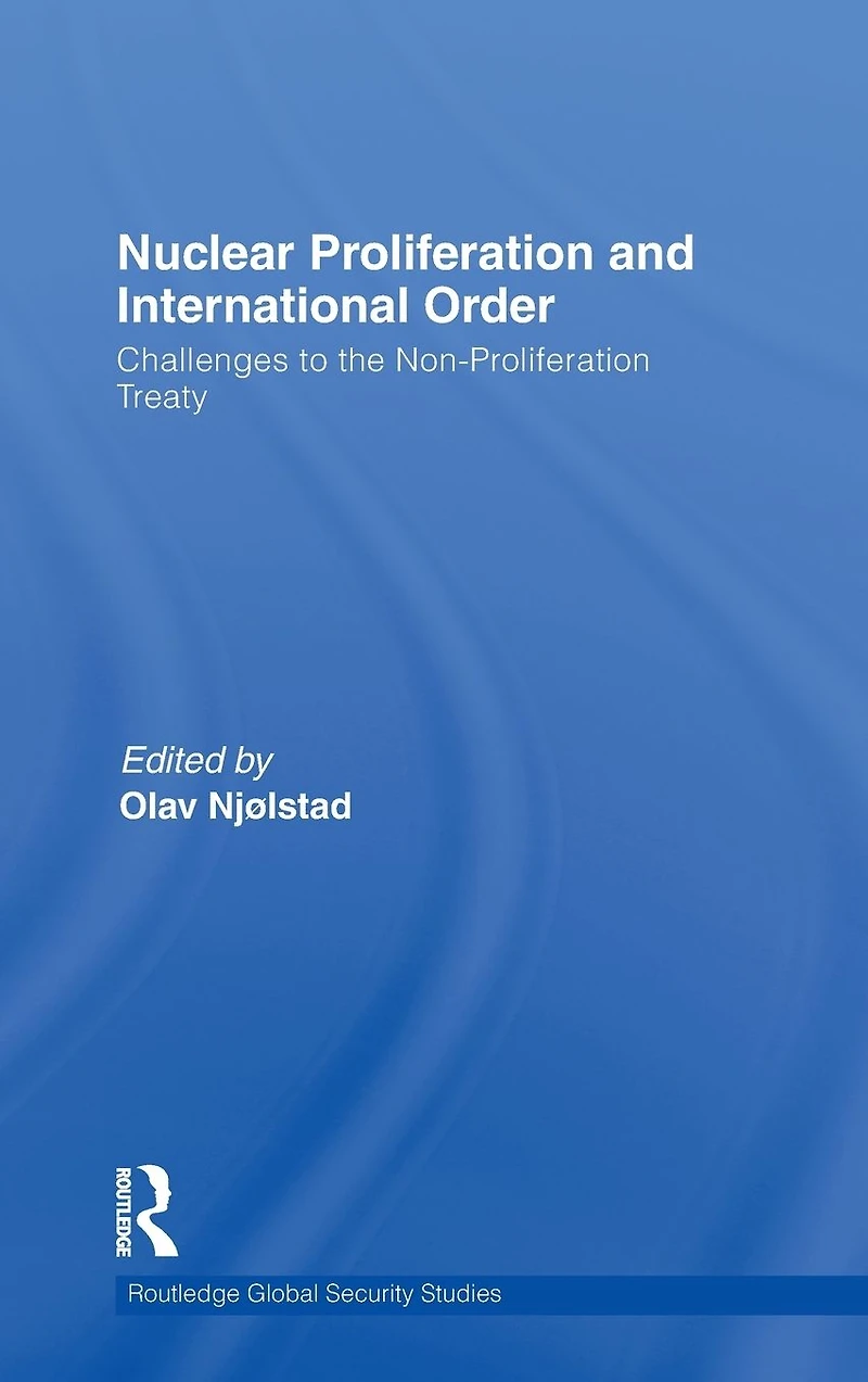 Nuclear Proliferation and International Order: Challenges to the Non-Proliferation Treaty