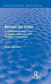 Beyond the Letter (Routledge Revivals): A Philosophical Inquiry into Ambiguity, Vagueness and Methaphor Language