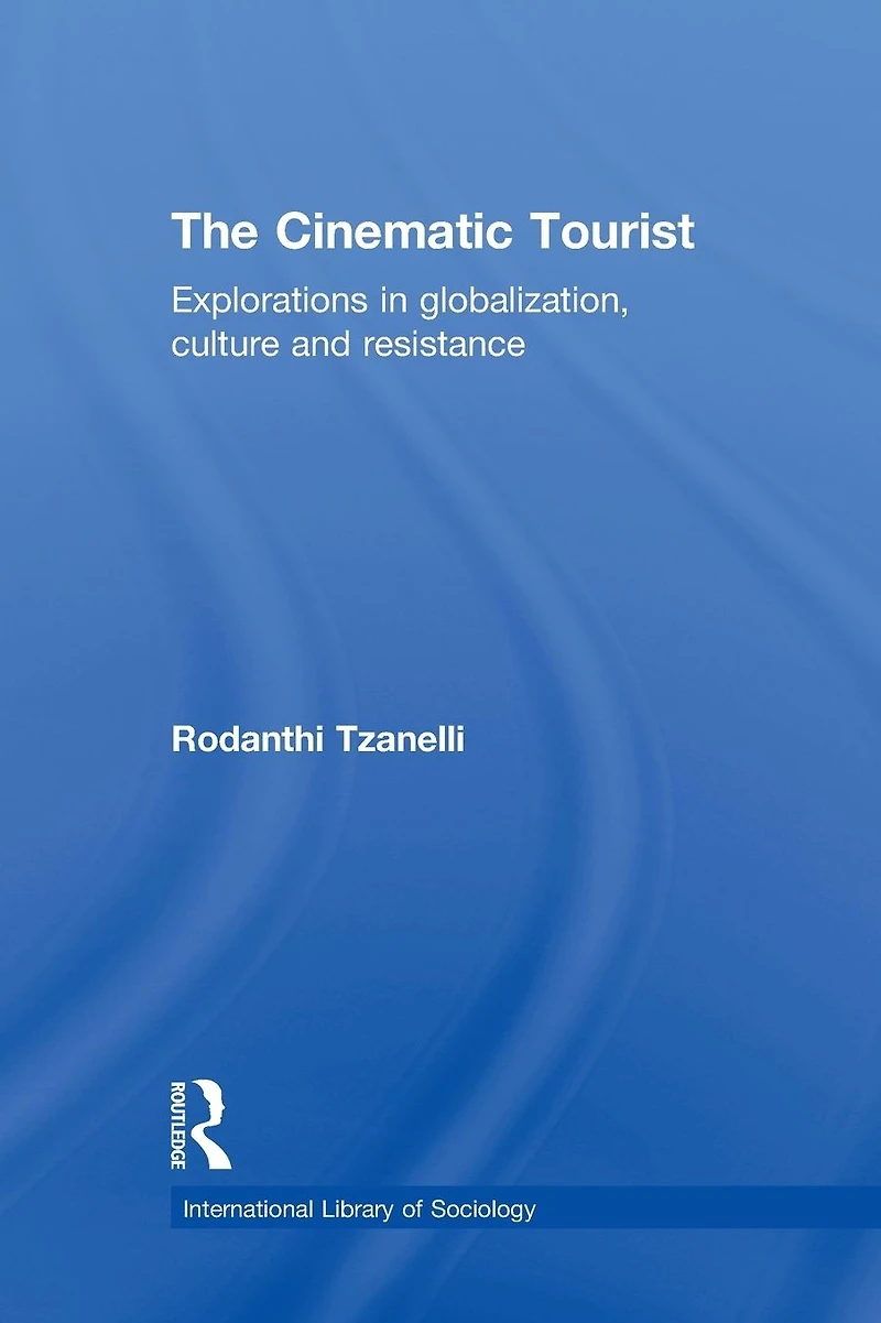The Cinematic Tourist: Explorations Globalization, Culture and Resistance