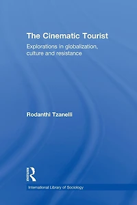 The Cinematic Tourist: Explorations Globalization, Culture and Resistance