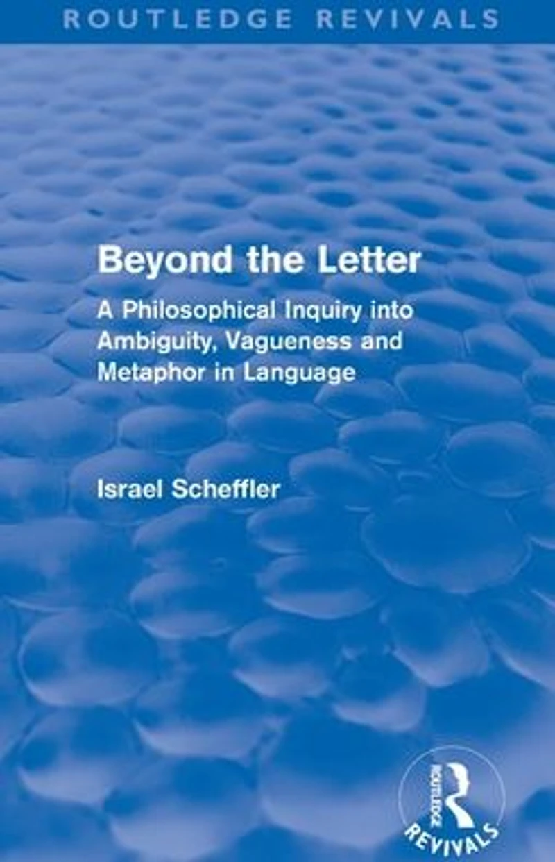 Beyond the Letter (Routledge Revivals): A Philosophical Inquiry into Ambiguity, Vagueness and Methaphor Language