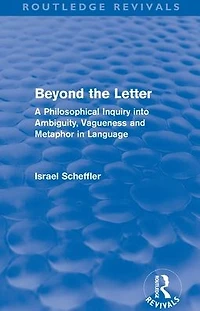 Beyond the Letter (Routledge Revivals): A Philosophical Inquiry into Ambiguity, Vagueness and Methaphor Language