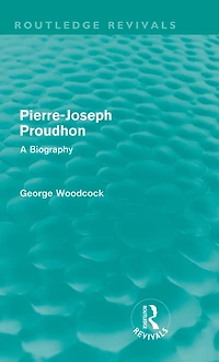 Pierre-Joseph Proudhon (Routledge Revivals): A Biography