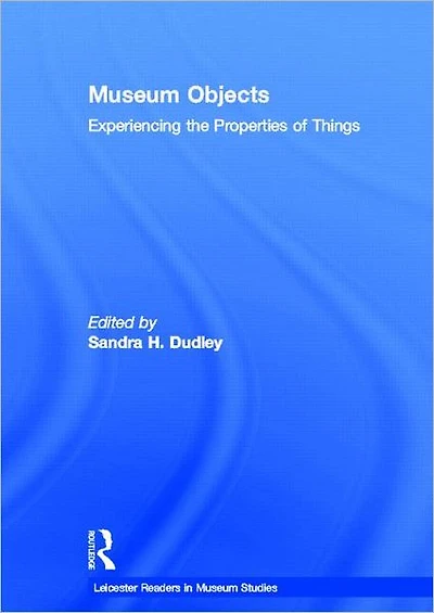 Museum Objects: Experiencing the Properties of Things