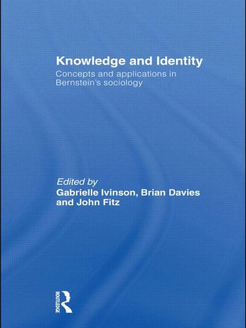 Knowledge and Identity: Concepts Applications Bernstein's Sociology
