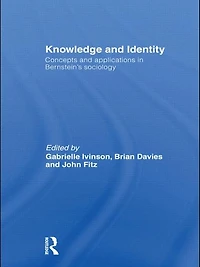 Knowledge and Identity: Concepts Applications Bernstein's Sociology