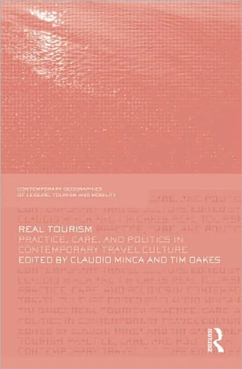 Real Tourism: Practice, Care, and Politics Contemporary Travel Culture