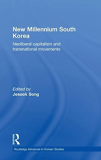 New Millennium South Korea: Neoliberal Capitalism and Transnational Movements