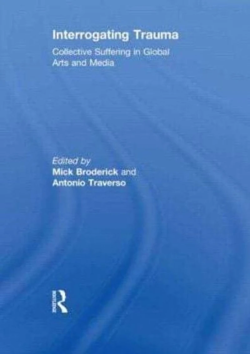 Interrogating Trauma: Collective Suffering Global Arts and Media