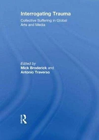 Interrogating Trauma: Collective Suffering Global Arts and Media