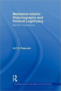 Mediaeval Islamic Historiography and Political Legitimacy: Bal'ami's Tarikhnamah