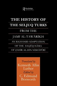 The History of Seljuq Turks: Saljuq-nama Zahir al-Din Nishpuri
