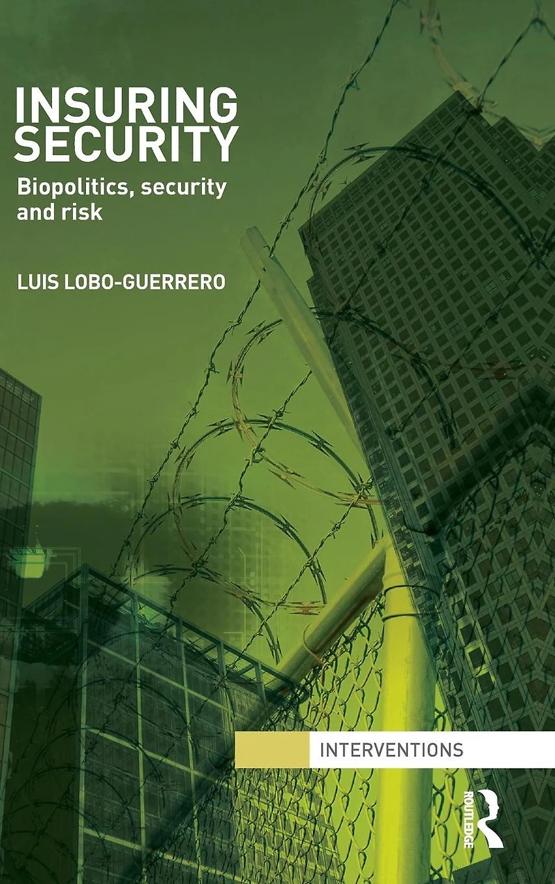 Insuring Security: Biopolitics, security and risk