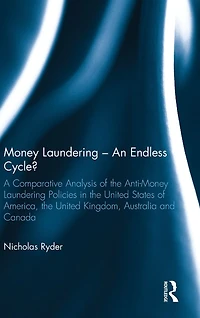 Money Laundering - An Endless Cycle?: A Comparative Analysis of the Anti-Money Policies United States America, Kingdom, Australia and Canada