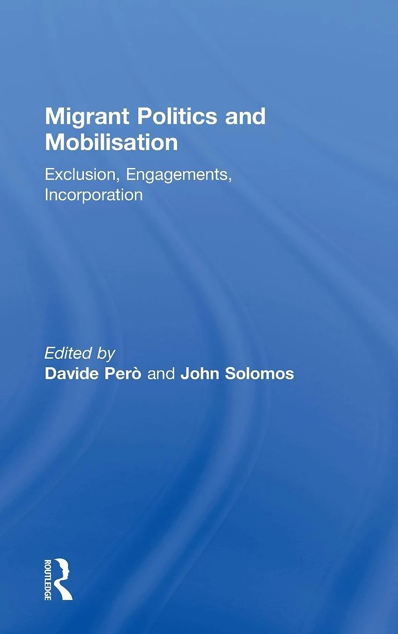 Migrant Politics and Mobilisation: Exclusion, Engagements, Incorporation