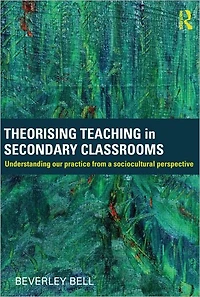 Theorising Teaching Secondary Classrooms: Understanding our practice from a sociocultural perspective