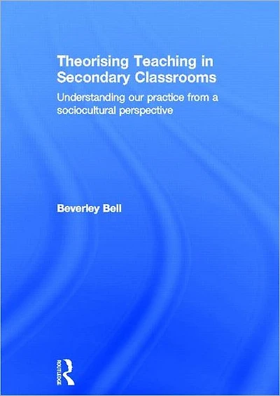 Theorising Teaching Secondary Classrooms: Understanding our practice from a sociocultural perspective
