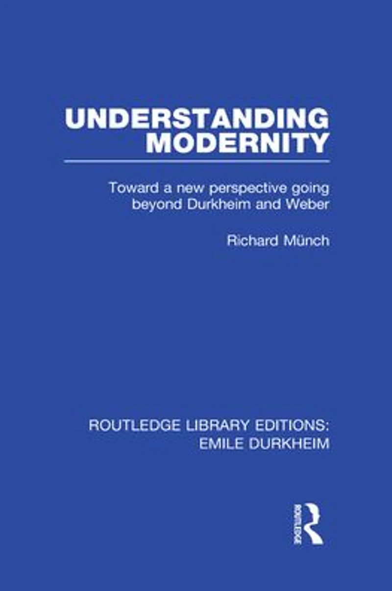 Understanding Modernity: Toward a new perspective going beyond Durkheim and Weber