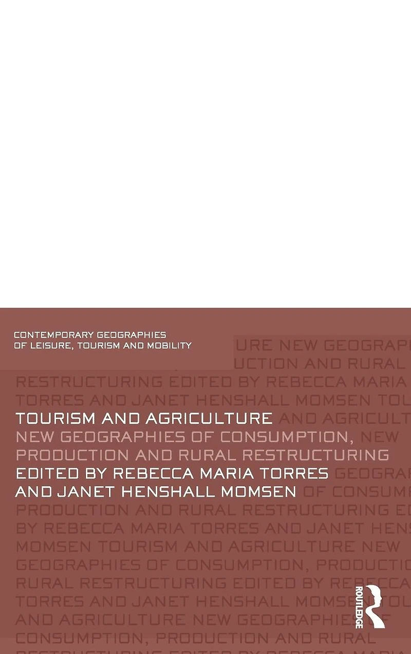 Tourism and Agriculture: New Geographies of Consumption, Production Rural Restructuring
