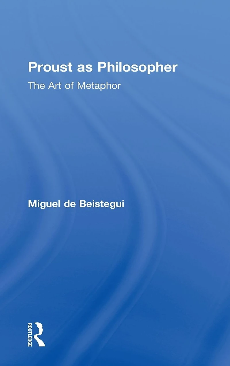 Proust as Philosopher: The Art of Metaphor