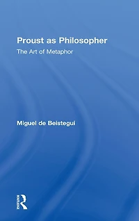 Proust as Philosopher: The Art of Metaphor