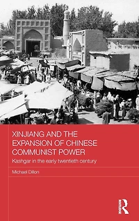 Xinjiang and the Expansion of Chinese Communist Power: Kashgar Early Twentieth Century