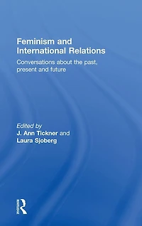Feminism and International Relations: Conversations about the Past, Present Future