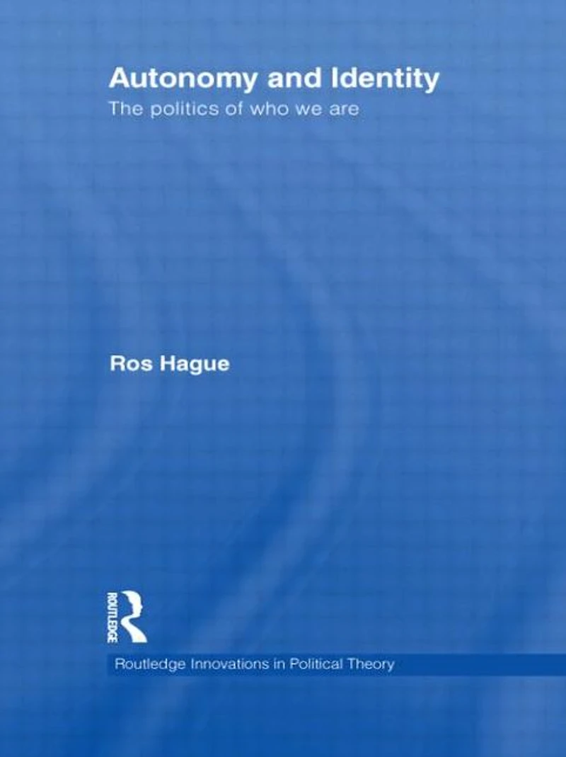 Autonomy and Identity: The Politics of Who We Are