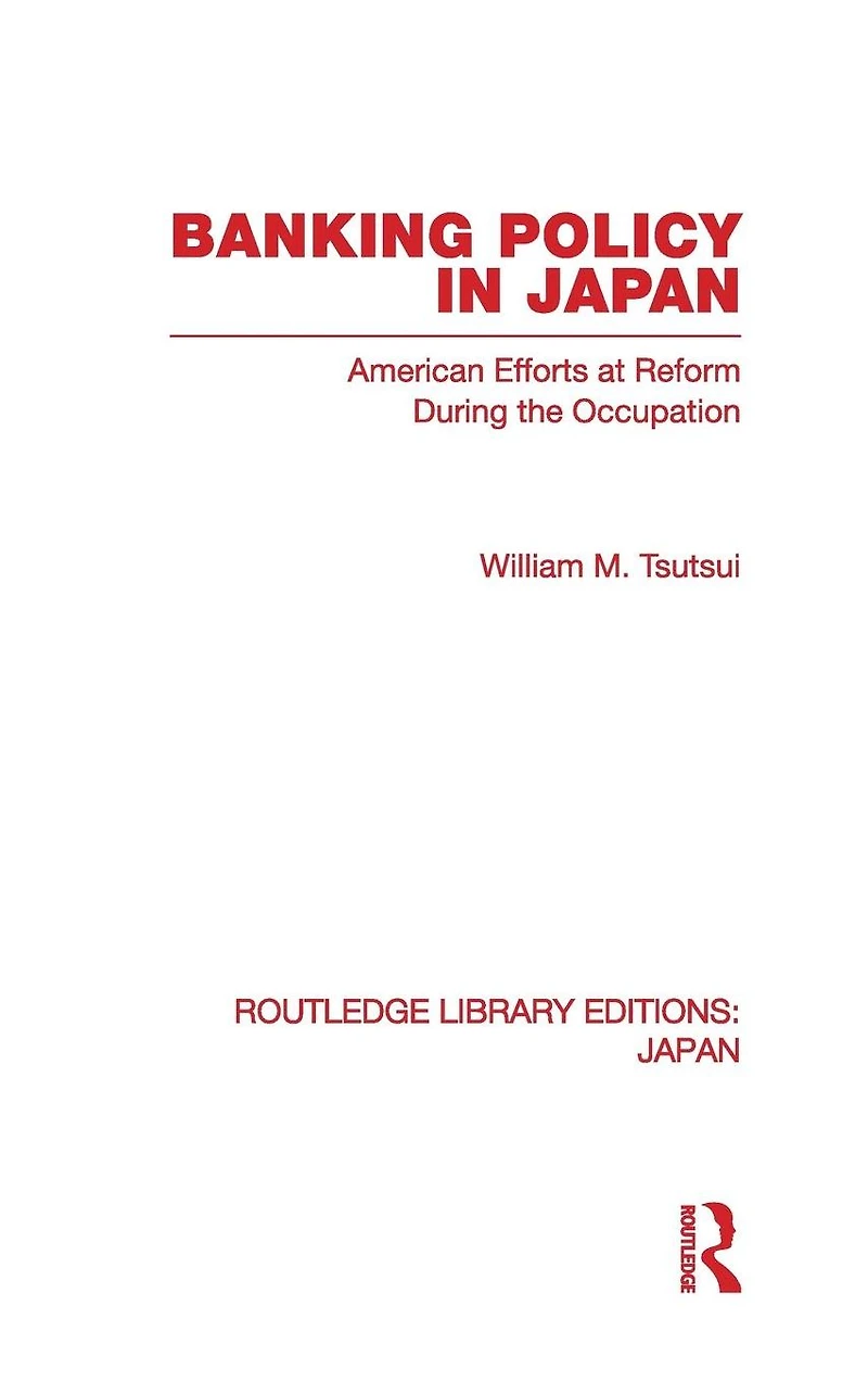 Banking Policy Japan: American Efforts at Reform During the Occupation
