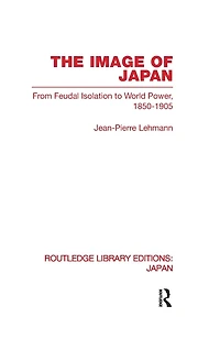 The Image of Japan: From Feudal Isolation to World Power 1850-1905