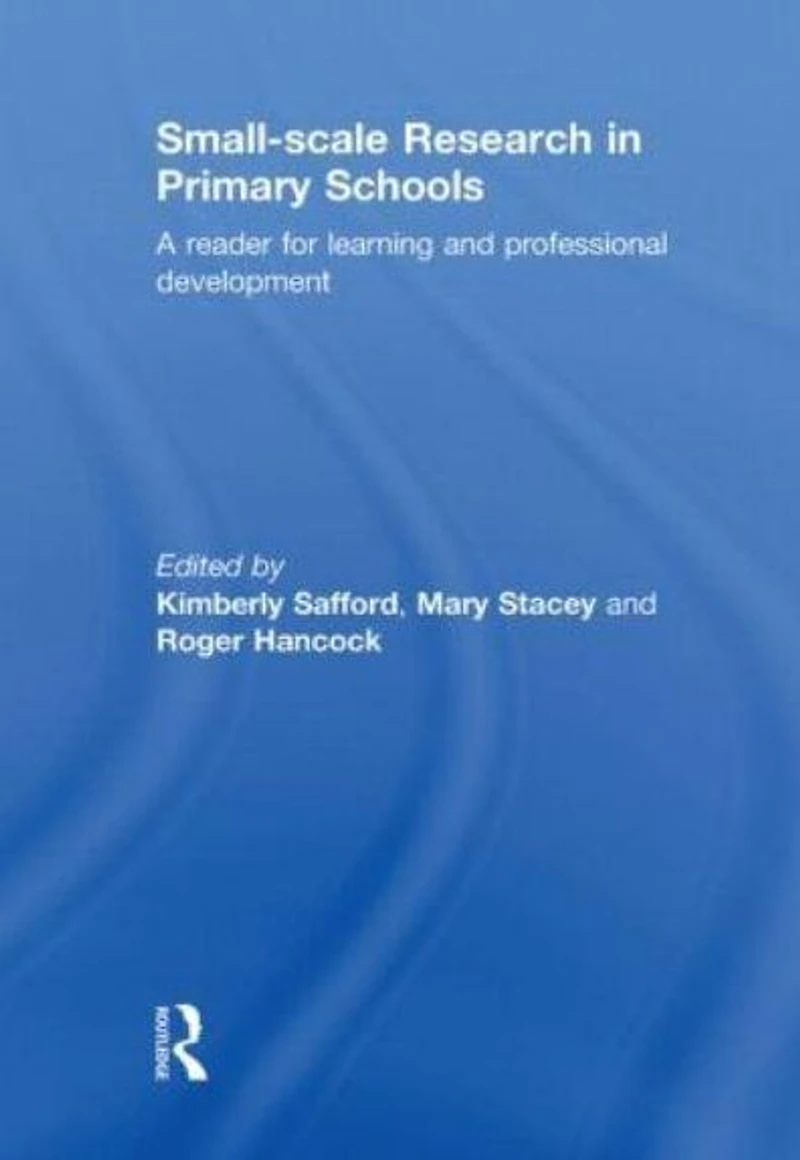 Small-Scale Research Primary Schools: A Reader for Learning and Professional Development