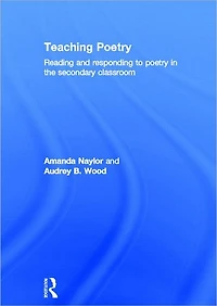 Teaching Poetry: Reading and responding to poetry the secondary classroom
