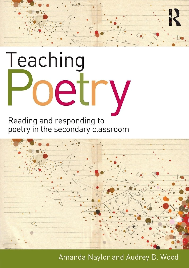 Teaching Poetry: Reading and responding to poetry the secondary classroom