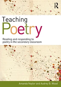 Teaching Poetry: Reading and responding to poetry the secondary classroom