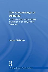 The Khecarividya of Adinatha: A Critical Edition and Annotated Translation an Early Text Hathayoga