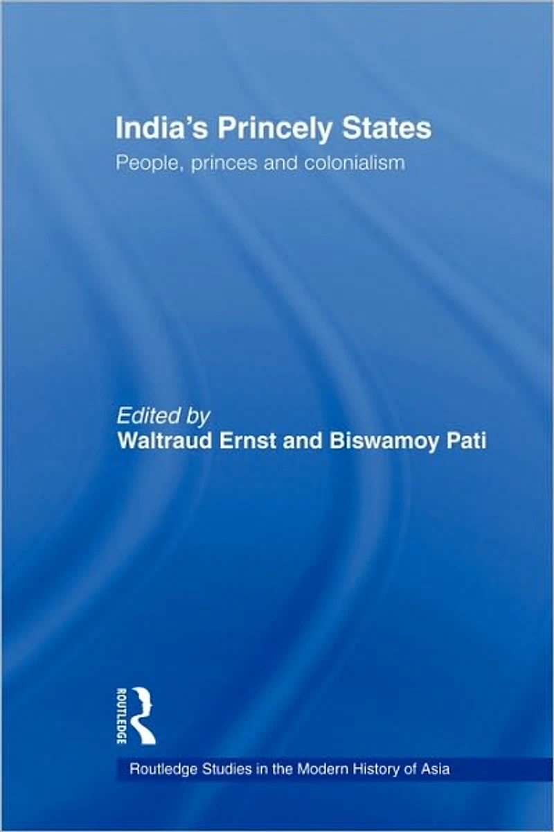 India's Princely States: People, Princes and Colonialism
