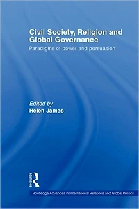 Civil Society, Religion and Global Governance: Paradigms of Power Persuasion