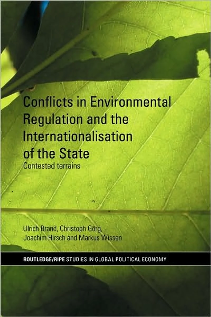 Conflicts Environmental Regulation and the Internationalisation of State: Contested Terrains