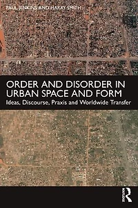 Order and Disorder Urban Space Form: Ideas, Discourse, Praxis Worldwide Transfer