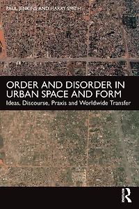 Order and Disorder Urban Space Form: Ideas, Discourse, Praxis Worldwide Transfer