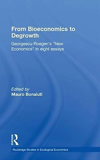 From Bioeconomics to Degrowth: Georgescu-Roegen's 'New Economics' Eight Essays