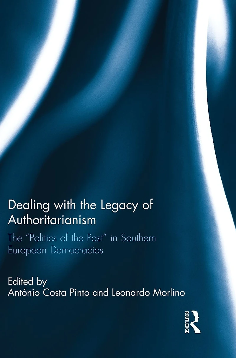 Dealing with the Legacy of Authoritarianism: "Politics Past" Southern European Democracies