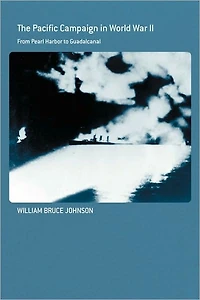 The Pacific Campaign World War II: From Pearl Harbor to Guadalcanal