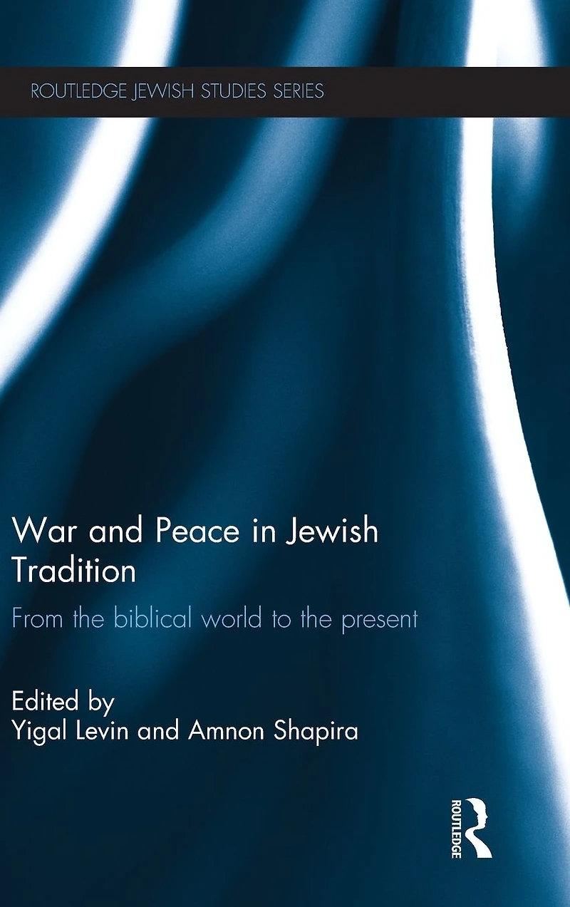 War and Peace Jewish Tradition: From the Biblical World to Present