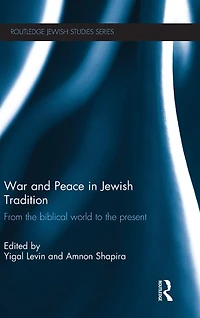 War and Peace Jewish Tradition: From the Biblical World to Present