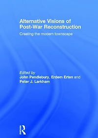 Alternative Visions of Post-War Reconstruction: Creating the modern townscape