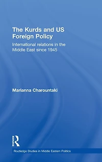 the Kurds and US Foreign Policy: International Relations Middle East since 1945