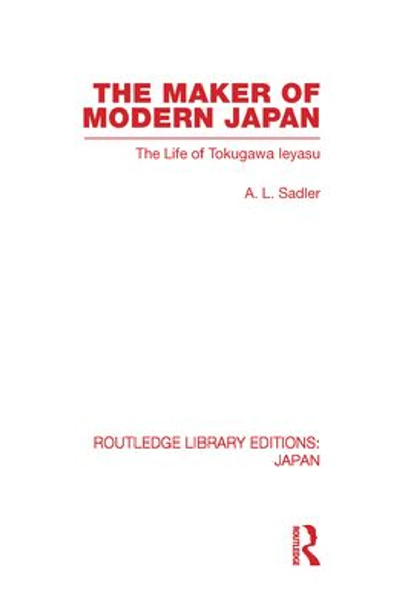 The Maker of Modern Japan: Life Tokugawa Ieyasu